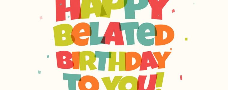 Illustration saying happy belated birthday to you